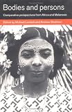 Bodies and Persons: Comparative Perspectives from Africa and Melanesia
