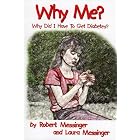 Why Me? Why Did I Have to Get Diabetes? by  Robert Messinger and Laura Messinger