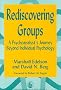 Rediscovering Groups : A Psychoanalyst's Journey Beyond Individual Psychology (International Library of Group Analysis)