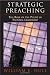 Strategic Preaching: The Role of the Pulpit in Pastoral Leadership