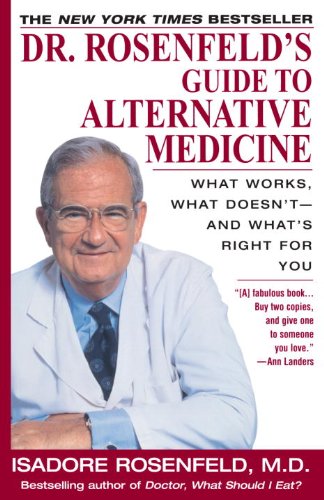 Dr. Rosenfeld's Guide to Alternative Medicine: What Works, What Doesn't--and What's Right for You