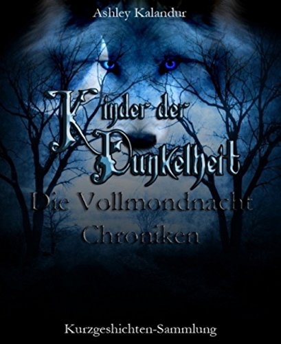 Die Vollmondnacht Chroniken: Kinder der Dunkelheit - Kurzgeschichten (German Edition)
