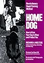 Home Dog: Revolutionary Rapid Training Method: How to Train Your Dog to Obey and Protect You