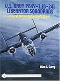 U.S. Navy PB4Y-1 (B-24) Liberator Squadrons: in Great Britain during World War II (Schiffer Military History Book)