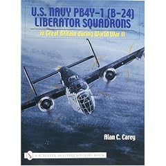 U. S. Navy Pb4y-I (B-24) Liberator Squadrons in Great Britain During WWII: In Great Britain During World War II (Schiffer Military History Book)