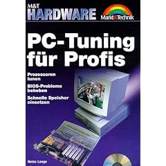 PC-Tuning f�r Profis. Prozessoren tunen, BIOS-Probleme beheben, schnelle Speicher einsetzen