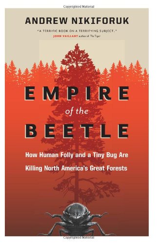 Empire of the Beetle: How Human Folly and a Tiny Bug Are Killing North Americas Great Forests (David Suzuki Foundation Series)