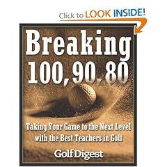 Breaking 100, 90, 80: Taking Your Game to the Next Level with the Best Teachers in Golf