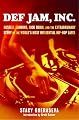 Def Jam, Inc. : Russell Simmons, Rick Rubin, and the Extraordinary Story of the World's Most Influential Hip-Hop Label
