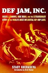 Def Jam, Inc. : Russell Simmons, Rick Rubin, and the Extraordinary Story of the World's Most Influential Hip-Hop Label