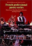 Petit Fours, Chocolate, Frozen Deserts, and Sugar Work (French Professional Pastry Series)