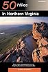 50 Hikes in Northern Virginia: Walks, Hikes, and Backpacks from the Allegheny Mountains to Chesapeake Bay, Third Edition (50 Hikes in Northern Virginia)