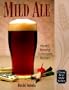 Mild Ale: History, Brewing, Techniques, Recipes (Classic Beer Style)