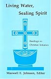 Living Water, Sealing Spirit: Readings on Christian Initiation