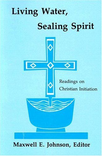 Living Water, Sealing Spirit: Readings on Christian Initiation under Sacraments in The Books Store