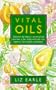 VITAL OILS: DISCOVER THE DIETARY SECRET OF OILS AND HOW A FEW DROPS EACH DAY CAN IMPROVE YOUR HEALTH AND BEAUTY