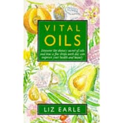 VITAL OILS: DISCOVER THE DIETARY SECRET OF OILS AND HOW A FEW DROPS EACH DAY CAN IMPROVE YOUR HEALTH AND BEAUTY