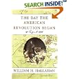 The Day the American Revolution Began : 19 April 1775 by William H. Hallahan