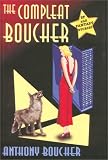  : The Compleat Boucher: The Complete Short Science Fiction and Fantasy of Anthony Boucher