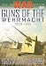 Guns Of The Wehrmacht - 1933 - 1945