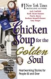 Chicken Soup for the Golden Soul: Heartwarming Stories for People 60 and Over