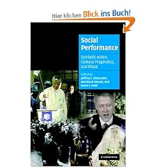 Social Performance: Symbolic Action, Cultural Pragmatics, and Ritual (Cambridge Cultural Social Studies)