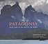 Patagonia: Wild Land At The End Of The Earth