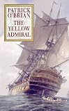 The Yellow Admiral (O'Brian, Patrick, Aubrey/Maturin Novels, 18.)