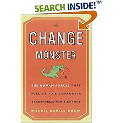 The Change Monster: The Human Forces That Fuel or Foil Corporate Transformation and Change