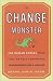 The Change Monster: The Human Forces That Fuel or Foil Corporate Transformation and Change