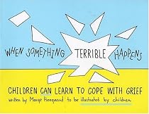 When Something Terrible Happens: Children Can Learn to Cope with Grief (Drawing Out Feelings)