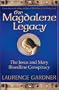The Magdalene Legacy: The Jesus and Mary Bloodline Conspiracy