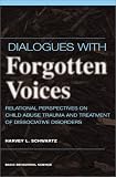 Dialogues with Forgotten Voices: Relational Perspectives on Child Abuse Trauma and the Treatment of Severe Dissociative Disorders