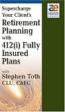 Supercharge Your Client's Retirement Planning with 412(i) Fully Insured Plans
