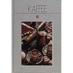 Kaffee: Mit 50 Kaffeerezepten aus aller Welt