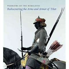 Himalayan Warriors: Rediscovering the Arms and Armor of Tibet (Metropolitan Museum of Art Publications)