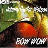 Bow Wow - Johnny Guitar Watson