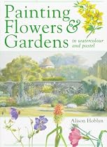 Painting Flowers and Gardens in Watercolour and Pastels