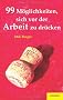99 M�glichkeiten, sich vor der Arbeit zu dr�cken