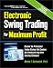 Electronic Swing Trading for Maximum Profit (For Maximum Profit Series)