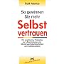 So gewinnen Sie mehr Selbstvertrauen: Ein praktischer Ratgeber zur �berwindung von Minderwertigkeitsgef�hlen und Selbstzweifeln