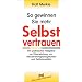 So gewinnen Sie mehr Selbstvertrauen