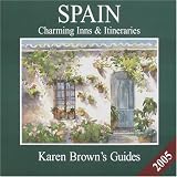 Karen Brown's Spain: Charming Inns & Itineraries 2005 (Karen Brown Guides/Distro Line)