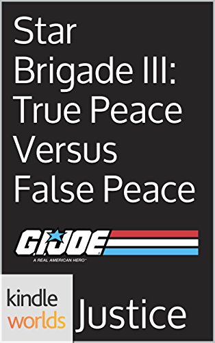 G.I. JOE: Star Brigade III: True Peace Versus False Peace (Kindle Worlds Short Story)