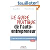 Le guide pratique de l'auto-entrepreneur. Le best-seller des auto-entrepreneurs.