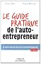 Le guide pratique de l'auto-entrepreneur. Le best-seller des auto-entrepreneurs.
