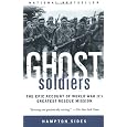Ghost Soldiers: The Epic Account of World War II's Greatest Rescue Mission