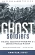Ghost Soldiers: The Epic Account of World War II's Greatest Rescue Mission