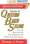 Secrets of Question Based Selling: How the Most Powerful Tool in Business Can Double Your Sales Results