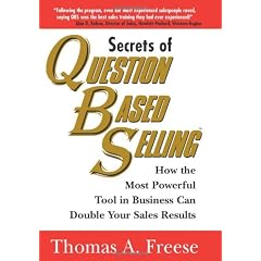 Secrets Of Question Based Selling: How the Most Powerful Tool in Business Can Double Your Sales Results